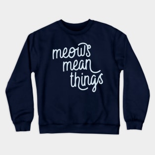 Meows Mean Things (Pattens Blue) Crewneck Sweatshirt